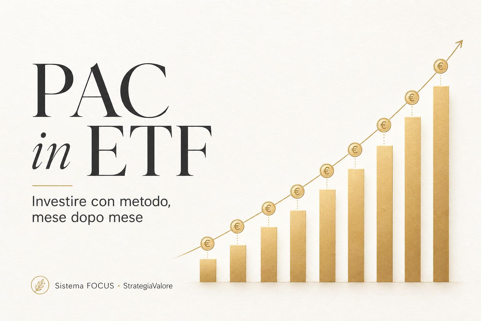 PAC in ETF: investire una cifra fissa ogni mese, automaticamente, per costruire patrimonio nel lungo periodo